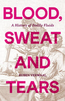 Blood, Sweat and Tears : A History of Bodily Fluids-9781835983522