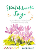 Sketchbook Joy : How to embrace your creativity and fill your sketchbooks with colour-9781836000679