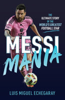 Messi Mania : The ultimate story of the world's greatest football star-9781836001195
