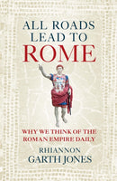 All Roads Lead to Rome : Why we think of the Roman Empire daily-9781836002963
