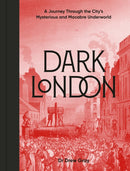 Dark London : A Journey Through the City's Mysterious and Macabre Underworld-9781836004240