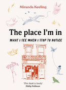 The Place I'm In : What I see when I stop to notice-9781836004790