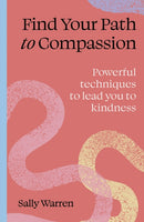 Find your path to compassion : Powerful techniques to lead you to kindness-9781836008576