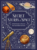 Secret Stories of Space : A Fieldguide to Uncover Our Incredible Universe-9781836008972