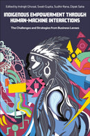 Indigenous Empowerment through Human-Machine Interactions : The Challenges and Strategies from Business Lenses-9781836080695
