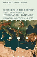 Deciphering the Eastern Mediterranean's Hydrocarbon Dynamics : Unravelling Regional Shifts-9781836081432