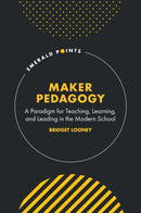 Maker Pedagogy : A Paradigm for Teaching, Learning, and Leading in the Modern School-9781836082057