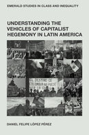 Understanding the Vehicles of Capitalist Hegemony in Latin America : Capitalism in Context-9781836083177
