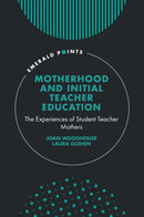 Motherhood and Initial Teacher Education : The Experiences of Student Teacher Mothers-9781836083238