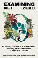 Examining Net Zero : Creating Solutions for a Greener Society and Sustainable Economic Growth-9781836085751