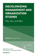 Decolonizing Management and Organization Studies : Why, How, and What-9781836086413