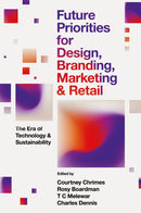 Future Priorities for Design, Branding, Marketing and Retail : The Era of Technology and Sustainability-9781836088073