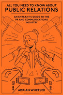 All You Need To Know About Public Relations : An Entrant's Guide to the PR and Communications Industry-9781836088417