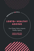 LGBTQ+ Healthy Ageing : How Queer History Impacts Healthy Ageing-9781836088493
