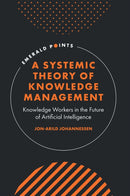 A Systemic Theory of Knowledge Management : Knowledge Workers in the Future of Artificial Intelligence-9781836088912