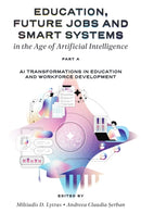 Education, Future Jobs and Smart Systems in the Age of Artificial Intelligence, Part A : AI Transformations in Education and Workforce Development-9781836089056