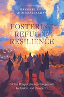 Fostering Refugee Resilience : Global Perspectives on Integration, Inclusion, and Prosperity-9781836089698