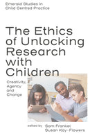 The Ethics of Unlocking Research with Children : Creativity, Agency and Change-9781836089933