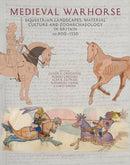Medieval Warhorse : Equestrian Landscapes, Material Culture and Zooarchaeology in Britain, AD 800-1550-9781836243359
