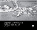 England′s Lost Transport Heritage from the Air