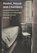 Hostel, House and Chambers – Accommodating the Victorian and Edwardian Working Woman
