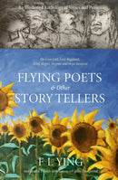 FLYING POETS & other STORYTELLERS : On Love Lost, Love Regained, Grief, Regret, Despair and Hope Restored-9781836280361