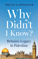 Why Didn't I Know? Britain's Legacy in Palestine-9781836280750