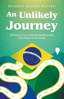 An Unlikely Journey : Reflections on social entrepreneurship, from Brazil to the world-9781836281108
