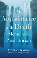An Acquaintance with Death - Memoirs of a Paediatrician : The Effect of Bereavement on Children and Families-9781836281375