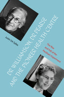 Dr Williamson, Dr Pearse and the Pioneer Health Centre : The Rise and Fall of the Peckham Experiment-9781836281573