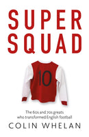 Super Squad : The 60s and 70s greats who transformed English football-9781836281610