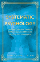 Systematic Psychology : New Psychological Thought, Methodology, and Structure of Systematic Philosophy-9781836282082