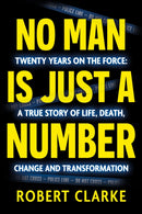 No Man is Just a Number : Twenty years on the force: A true story of life, death, change and transformation-9781836282594