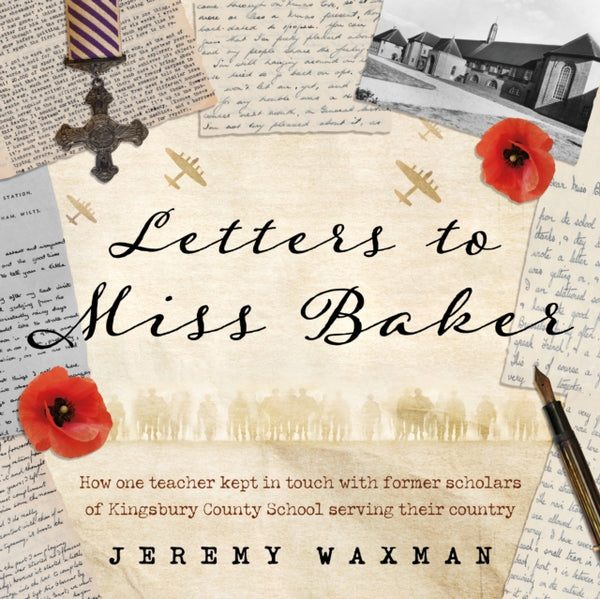 Letters to Miss Baker : How One Teacher Kept in Touch with Former Scholars of Kingsbury County School Serving Their Country-9781836282853