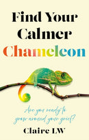 Find Your Calmer Chameleon : Are you ready to grow around your grief?-9781836282877