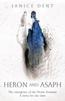 Heron and Asaph : The emergence of the Divine Feminine. A story for our time-9781836282884