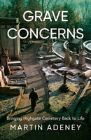 Grave Concerns : Bringing Highgate Cemetery Back to Life-9781836283102
