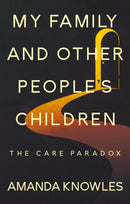 My Family and Other People's Children: The Care Paradox-9781836283171