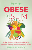 From OBESE To SLIM : HOW I LOST over 7 STONE (45Kg) in 9 MONTHS No Surgery, Injections, Soups & Shakes or Diet Club Fees-9781836283195