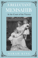 A RELUCTANT MEMSAHIB : At the Court of the Viceroy-9781836283492