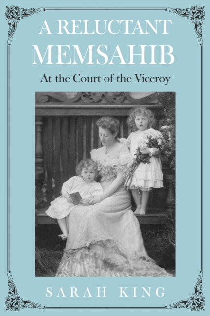 A RELUCTANT MEMSAHIB : At the Court of the Viceroy-9781836283492