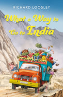What a Way to Go to India : A Butterfield's Overland Tour: Vignettes of the 1970s-9781836283782