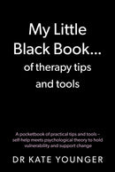 My Little Black Book. of therapy tips and tools : A pocketbook of practical tips and tools - self-help meets psychological theory to hold vulnerability and support change-9781836283898