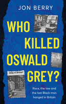 Who Killed Oswald Grey? : Race, the law and the last Black man hanged in Britain.-9781836283997
