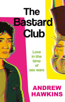 The Bastard Club : Love in the time of sex wars-9781836284093