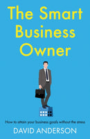 The Smart Business Owner : How to attain your business goals without the stress-9781836284116