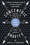 Concentric Gravity : A Retired Electro-Hydraulic Rotating Power Plant System Engineer's Understanding Of The Universe-9781836284581