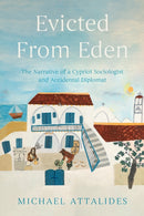 Evicted From Eden : The Narrative of a Cypriot Sociologist and Accidental Diplomat-9781836284659