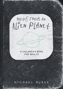 Notes From An Alien Planet : A Children's Book For Adults-9781836284840