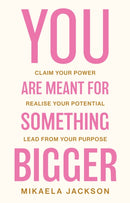 You Are Meant For Something Bigger : Claim Your Power, Realise Your Potential, Lead From Your Purpose-9781836284901